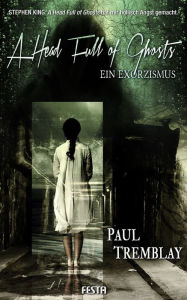 Title: A Head Full of Ghosts - Ein Exorzismus: Psychothriller, Author: Paul Tremblay