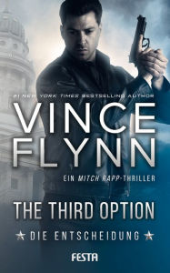 Title: The Third Option: Die Entscheidung, Author: Vince Flynn