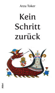 Title: Kein Schritt zurück, Author: Arzu Toker