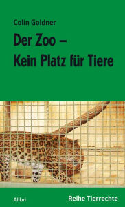 Title: Der Zoo - Kein Platz für Tiere, Author: Colin Goldner