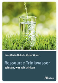 Title: Ressource Trinkwasser: Wissen was wir trinken, Author: Hans-Martin Mulisch