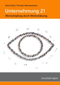 Title: Unternehmung 21: Wertschöpfung durch Wertschätzung, Author: Thorsten Nieuwenhuizen