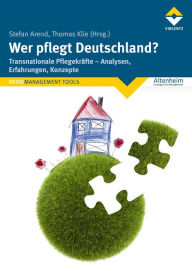 Title: Wer pflegt Deutschland?: Transnationale Pflegekräfte - Analysen, Erfahrungen, Konzepte, Author: Stefan Arend