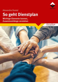 Title: So geht Dienstplan: Wichtige Elemente erkennen, Zusammenhänge verstehen, Author: Alexandra Dostal