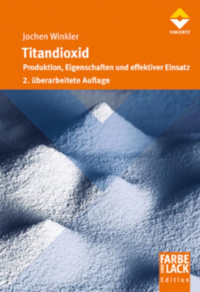 Titandioxid: Produktion, Eigenschaften und effektiver Einsatz. 2. überarbeitete Auflage