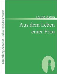Title: Aus dem Leben einer Frau, Author: Louise Aston