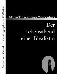 Title: Der Lebensabend einer Idealistin: Nachtrag zu den Memoiren einer Idealistin, Author: Malwida Freiin von Meysenbug