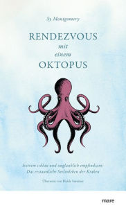 Title: Rendezvous mit einem Oktopus: Extrem schlau und unglaublich empfindsam: Das erstaunliche Seelenleben der Kraken, Author: Sy Montgomery