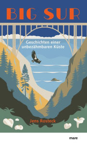 Title: Big Sur: Geschichten einer unbezähmbaren Küste, Author: Jens Rosteck