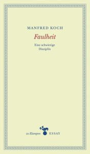 Title: Faulheit: Eine schwierige Disziplin. Essays, Author: Manfred Koch