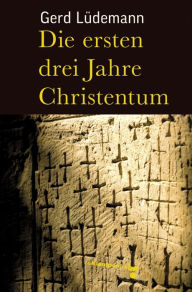 Title: Die ersten drei Jahre Christentum, Author: Gerd Lüdemann