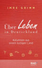 Über Leben in Deutschland: Kolumnen aus einem lustigen Land