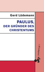 Title: Paulus, der Gründer des Christentums, Author: Gerd Lüdemann