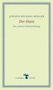 Title: Der Osten: Eine politische Himmelsrichtung, Author: Johann Michael Möller