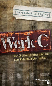 Title: Werk C: Verloschene Lichter III. Ein Zeitzeugenbericht aus den Fabriken des Todes, Author: Mordechai Strigler
