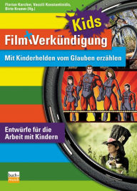 Title: Film + Verkündigung KIDS: Mit Kinderhelden vom Glauben erzählen - Entwürfe für die Arbeit mit Kindern, Author: Florian Karcher