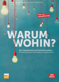 Title: Warum wohin?: Mit Jugendlichen auf Sinnsuche gehen - 6 Lebensthemen methodisch ausgearbeitet, Author: Annette Haußmann