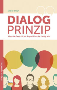 Title: Dialog-Prinzip: Wenn das Gespräch mit Jugendlichen die Predigt wird, Author: Dieter Braun