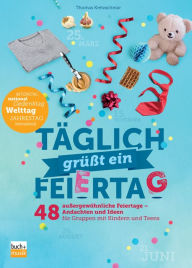 Title: Täglich grüßt ein Feiertag: 48 außergewöhnliche Feiertage - Andachten und Ideen für Gruppen mit Kindern und Teens, Author: Thomas Kretzschmar
