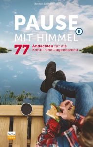 Title: Pause mit Himmel: 77 Andachten für die Konfi- und Jugendarbeit, Author: Thomas Ebinger