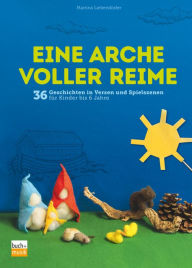 Title: Eine Arche voller Reime: 36 Geschichten in Versen und Spielszenen für Kinder bis 6 Jahre, Author: Martina Liebendörfer