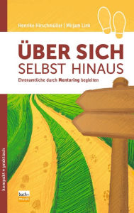 Title: Über sich selbst hinaus: Ehrenamtliche durch Mentoring begleiten, Author: Henrike Hirschmüller