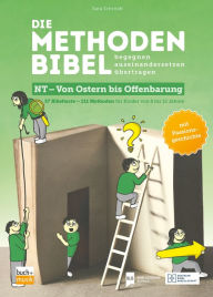 Title: Die Methodenbibel NT - Von Ostern bis Offenbarung: 37 Bibeltexte - 111 Methoden für Kinder von 6 bis 12 Jahren: begegnen, auseinandersetzen, übertragen, Author: Sara Schmidt