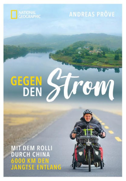 Gegen den Strom: Mit dem Rolli durch China. 6000 km den Jangtse entlang.