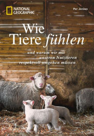 Title: Wie Tiere fühlen: ... und warum wir mit unseren Nutztieren respektvoll umgehen müssen, Author: Per Jensen