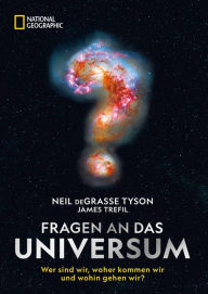Title: Fragen an das Universum: Wer sind wir, woher kommen wir und wohin gehen wir?, Author: Neil deGrasse Tyson