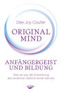 Original Mind - Anfängergeist und Bildung: Was wir aus der Entwicklung des kindlichen Gehirns lernen können