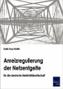 Anreizregulierung der Netzentgelte f r die deutsche Elektrizit tswirtschaft