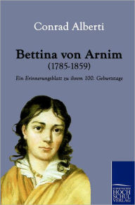 Title: Bettina Von Arnim (1785-1859), Author: Conrad Alberti