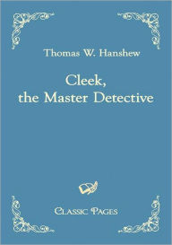 Title: Cleek, the Master Detective, Author: Thomas W. Hanshew