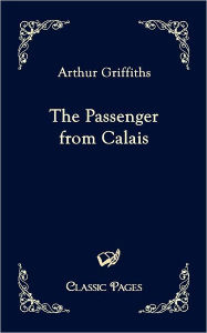 Title: The Passenger from Calais, Author: Arthur Griffiths