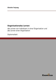 Title: Organisationales Lernen: Das Lernen von Individuen in einer Organisation und das Lernen einer Organisation, Author: Christin Terjung