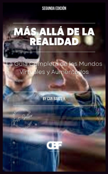 Mï¿½s allï¿½ de la Realidad: La Guï¿½a Completa de los Mundos Virtuales y Aumentados