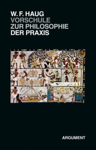 Title: VorSchule zur Philosophie der Praxis, Author: Wolfgang Fritz Haug