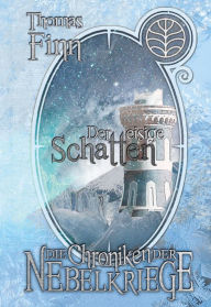 Title: Der eisige Schatten: Die Chroniken der Nebelkriege 3, Author: Thomas Finn