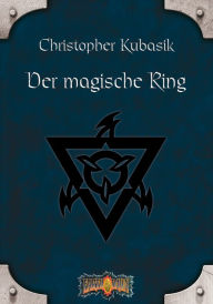 Title: Der magische Ring: Earthdawn-Zyklus 1, Author: Christopher Kubasik