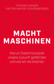 Title: Machtmaschinen: Warum Datenmonopole unsere Zukunft gefährden und wie wir sie brechen, Author: Thomas Ramge