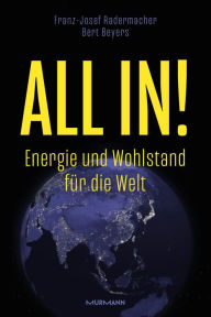 Title: All in!: Energie und Wohlstand für die Welt, Author: Franz Josef Prof. Dr. Dr. Dr. h.c. Radermacher