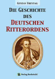 Title: Die Geschichte des Deutschen Ritterordens, Author: Gustav Freytag