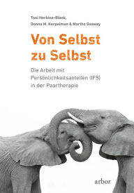 Title: Von Selbst zu Selbst: Die Arbeit mit Persönlichkeitsanteilen (IFS) in der Paartherapie, Author: Toni Herbine-Blank