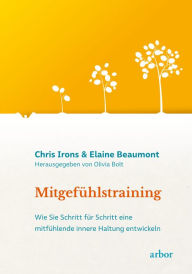 Title: Mitgefühlstraining: Wie Sie Schritt für Schritt eine mitfühlende innere Haltung entwickeln, Author: Chris Irons