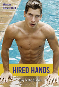 Title: Hired Hands: Gay Erotic Stories, Author: Winston Gieseke (Ed.)