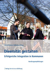 Title: Diversität gestalten: Erfolgreiche Integration in Kommunen - Handlungsempfehlungen und Praxisbeispiele, Author: Bertelsmann Stiftung