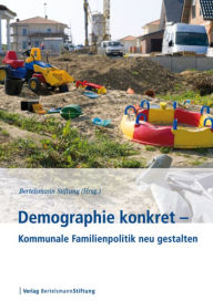 Title: Demographie konkret - Kommunale Familienpolitik neu gestalten, Author: Bertelsmann Stiftung