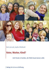 Title: Vater, Mutter, Kind?: Acht Trends in Familien, die Politik heute kennen sollte, Author: Karin Jurczyk