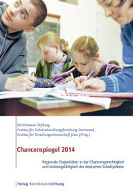 Title: Chancenspiegel 2014: Regionale Disparitäten in der Chancengerechtigkeit und Leistungsfähigkeit der deutschen Schulsysteme, Author: Nils Berkemeyer